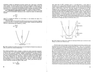 Fig. 3.34 Varia<;:iio da energia com 0 numero de onda para eletrons que se movem em uma
dire<;:iio, de acordo com a teoria de zona.
Lacuna energetica
-.-
1.8 Zona
...1.-
2.!!:
d
i /Lzona
V~
I Lacuna energetica
T
2." Zona
~
'"
.~
'"
c
W
Tf 0 .JL
-fj d
Numero de onda. kz
-221:
d
mas, neste caso, () e 90° e, portanto, sen () = 1, de modo que kx = n1r/d, onde n e
urn inteiro e de 0 espa9amento interplanar dos pIanos (100). As descontinuidades na
rela9ao energia-mimero de onda ocorrem, portanto, em intervalos de 7T/d ao longo do
eixo kx , como mostra a Fig. 3.34. Note que, quando k se aproxima de urn valor
multiplo de 7T/d, a energia se desvia da panibola simples da Fig. 3.33. Em particular,
considere umadescontinuidade especiIica tal como para7T/d. Neste caso, quandokx se
aproxima do valor critico em qualquer dire9ao, a energia come9a :>.. tlludar cada vez
mais lentamente, de modo que a curva que representa 0 estado de energia tende a
mudar de dire9ao, e se tomar paralela ao eixo de kx ou numero de onda. Para 0 valor
especiIico 7T/d, a energia tern doisvalores representados pelos pontos a e Q, respecti-
vamente, na Fig. 3.34. Os eletrons que percorrem dire90es normais aos pianos (100)
nao podem ter energia que fique no intervalo entre a e b.
h2k 2
E= __
x_
2m
cristalizam, podem ser deduzidas da mesma maneira que a feita para 0 reticulado
cubico simples. No sistema cubicode face centrada, por exemplo, verifica-se que, em
certas dire90es, ocorrem reflexoes primeiro dos pIanos {2oo} e, em outras dire90es,
dos pianos {Ill}. A primerirazona de Brillouin desse reticulado, que aparece na Fig.
3.32, e portanto formada pelas superficies paralelas a ambos os tipos de pIanos.
3.22 A dependencia energia-mimero de oJlda. A energia de urn eletron, de acordo
com a teoria de Sommerfeld, relaciona-se com 0 numero de onda k do eletron pela
equa9ao
onde E e a energia do eletron, m a sua massa, k 0 seu numero de onda e h a
constante de Planck.
Fixaremos agora nossa aten9ao nos eletrons que percorremuma dire9ao, digamos
paralela ao eixo dosx e, portanto, normal aos pianos (100).0 numero de onda de tais
eletrons e representado pelo simbolo kx e temos
-k------''''-l..£...-----+k
Numero de onda, k
Fig. 3.33 A energia de urn eletron (movendo-se em uma dire<;:iio) em fun<;:iio de seu numero de
onda, de acordo com a teoria do eletron livre.
Esta rela9ao parab6lica entre a energia e 0 numero de onda e mostrada esquemati-
camente na Fig. 3.33 e esta baseada na hip6tese de Sommerfeldde que os eletrons
se movem num potencial constante. Quando consideramos.o movimento de .ele-
trons em urn potencial peri6dico, a Fig. 3.33 representa ainda uma boa aproxima9ao
da rela9ao energia-numero de onda para a maioria do espectro deenergia. Entre-
tant~, como.acabamosde ver, para certos valores criticos do numero de onda, a
movlrnenta9ao normal do eletron e interrornpida, 0 que tern 0 efeito de introduzir
descontinuidades na curva energia-numero de onda. Assirn, para eletrons que per-
corrern trajet6rias norrnais .aos pIanos (100), temos
mr
k =+---
x - dsenO
Fixemos agora nossa aten9ao em urn outro diagrama que mostra a primeira zona
de Brillouin de urn reticulado cubico simples bidimensional- Fig. 3.35A. No primeiro
diagrama, dois pontos a eb foram colocados no eixo kx . Esses pontos correspondem a
pontos semelhantes aos da Fig. 3.34 e foram feitos para mostrar que, quando se cruza
um contorno de umazona de Brillouin, ocorre uma descontinuidade flOS niveis de ener-
gia. Tais descontinuidades ocorrem nao importando onde 0 contorno de uma zona de
Brillouin e cortado. Entretanto, a posi9ao da lacuna energetica, como vista no gnifico
da energia em fun9ao do numero de onda, varia com a dire9ao do movimento do eletron
no cristal e, portanto, varia com 0 ponto onde 0 contomo da zona e cortado. Isto
porque 0 valor absoluto do numero de onda critico varia quando nos movemos ao
longo do contorno de zona. Assim, na Fig. 3.35A, um vetor numero de onda critico
como k1 , que e paralelo a um dos eixos principais do cristal, (100), corresponde ao
menor valor do numero de onda para 0 qual os eletrons serao refletidosl1o reticulado
cubico simples bidimensional considerado. Todos os outros numeros de onda criticos
para a primeira zona sao maiores quek1, como, por exemplo, k2 ek3 , que correspondem
a eletrons que se movem em outras dire90es que nao a normal ao plano {100}. De fato,
e facilmente visto que k3 representa 0 maior numero de onda critico para uma primeira
90 91
 