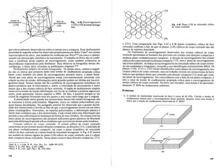 "Bell, R. L. e Cahn, R. W., Proc. Roy. Soc., A239, 494 (1957).
"'Price, P. B., Phil. Mag., 5, 873, (1960).
23Price, P. B., Jour. Appl. Phys., 32, 1750 (1%1).
Fig. 4.45 Plano (110) do reticulado cubico
de corpo centrado.
[111]
(A)
Corte
1. 0 m6dulo de elasticidade transversal do ferro ecerca de 69 GPa. Calcule a tensao de
cisalhamento te6rica para 0 escorregamento desse material. Quantas vezes essa tensao e
maior que a tensao de cisalhamento observada de 27 MPa?
e [Ill]. Uma comparac;:ao das Figs. 4.45 e 4.38 (plano octaedrico cubico de face
centrada) confirma 0 fato de que os pIanos .{110} cubicosde corpocentrado nao sao
pIanos de maxima densidade.
Os fenomenos de escorregamento observados nos cristais cubicos de corpo
centrado aproximam-se bastante dos previstos em cristais com direc;:6es compactas e
nenhum plano verdadeiramente compacto. A direc;:ao de escorregamento dos cristais
cubicosdecorpocentradoeadirec;:aocompacta (111); mas 0 plano de escorregamento
nao e bem definido. As linhas de escorregamento do reticulado cubico decorpo centra-
do sao onduladas e irregulares, tornando a sua identificac;:ao extremamente dificil. Os
pIanos {1l0}, {1l2} e {123} foram identificados como pianos de escorregamento nos
cristais cubicos de corpo centrado, mas um trabalho recente em monocristais de ferro
indicou que qualquer plano que contenha uma direc;:ao compacta(111) pode agir como
urn plano de escorregamento. Em concordancia com a falta de um plano compacto, e
alto 0 valor da tensao de cisalhamento projetada critica para 0 escorregamento de
metais cubicos de corpo centrado. No ferro, por exemplo, essa tensao e de aproxima-
damente 27 MPa na temperatura ambiente.
Problemas
Fig. 4.44 Escorregamento
{IP2}(l123}de metais hexago-
mus.
Plano de
escorregamento
(1122)
Dire<;fio de
escorregamento
[1123]
que universalmente observada em todos os metais era a compacta. Esse deslizamento
piramidal de segunda ordem foi observado primeiramente por Bell e Cahn21
em cristais
macroscopicos de zinco, mas tambem foi verificado por Price22
,23 em zinco e cadmio,
usando um microscopic eletronico de transmissao. 0 trabalho de Price nao so confir-
mou a existencia dessa especie de escorregamento, como tambem evidenciou as
discordancias responsaveis pelo fenomeno. Para observar as fotografias dessas dis-
cordancias. 0 leitor deve consultar as publica~6es originais.22
,23
Deslizamento simples em metais hexagonais. Os metais zinco, cadmio e magne-
sio sao os unicos que possuem tanto uma tensao de cisalhamento projetada critica
baixa como tambem um plano de escorregamento primario unico, 0 plano basal.
Desde que esse plano de escorregamento esteja convenientemente orientado com
rela~ao ao eixo de tensao, deformac;:6es muito grandes podem ser obtidas por eseorre-
gamento basal. Nesses metais nii,o ha 0 problema de escorregamento simulmneo em
pIanos primarios que se interceptam e, assim, a velocidade de encruamento e muito
menor que ados cristais cubicos de face centrada. A regiao de deslizamento simples
numa curva tensao de trac;:ao-deformac;:ao, em vez de se·confinar a somente alguns por
cento, pode apresentar valores superior a 100%. De fato, e possivel alongar-se um
cristal de magnesio formando uma tira quatro a seis vezes mais longa que a original.
A plasticidade muito grande dos monocristais desses tres metais hexagonais nao
se transmite a forma policristalina. Magnesio, zinco ou cadmio policristalinos pos-
suem baixas ductilidades. No paragrafo anterior foi observado que a grande ductili-
dade dos monocristais e devida ao fato de que 0 escorregamento ocorre em urn unico
plano cristalografico. Entretanto, no material policristalino, a deformac;:ao plastica e
muito mais complexa que ados monocristais. Cada cristal sofre uma deformac;:ao que
permite a sua conformac;:ao as mudanc;:as deforma de seus vizinhos. Os cristais comurn
unico plano de escorregamento nao possuem suficientes graus plasticos de liberdade
parauma deformac;:ao grande sob as condic;:6es que ocorrem em metais policristalinos.
Cristais cubicos de corpo centrado. 0 cristal cubico de corpo centrado
caracteriza-se por possuir quatro direc;:6es compactas, as direc;:6es(Ill), e pelafalta de
urn plano verdadeiramente compacto, tal como 0 plano octaedrico do reticulado
cubico de face centrada ou 0 plano basal do reticulado hexagonal. A Fig. 4.45 mostra
um modelo de esferas rigidas do plano (110) cubico de corpo centrado, que e 0 plano
mais compacto desse reticulado. Nesse plano existem duas direc;:6es compactas, [111]
(B)
154
155
 