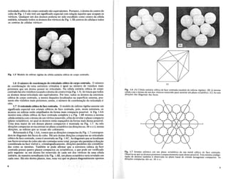 c
a-+--+--+--+-lif-+--+--+-a
c
(e)
Fig. 1.6 (A) Celula unitaria cubica de face centrada (modelo de esferas rigidas). (B) A mesma
celula com 0 Momo de urn dos vertices removido para mostrar urn plano octaectrico. (C) As seis
direc;oes das diagonais das faces.
Fig. 1.7 ArrapJo atomico em urn plano octaedrico de urn metal cubico de face centrada.
Ob~erva-s~ que os atom,os ppssuem 0 empacotamento mais dense possive!. Esta mesma configu-
r~c;ao de atomos tambem e observada no plano basal de cristais hexagonais compactos. As
dlrec;oes compactas sao aa, bb e cc.
Fig. 1.5 Modelo de esferas rfgidas da celula unitaria cubica de corpo centrado.
reticulado cubico de corpo centrado sao equivalentes. Portanto, 0 atomo do centro do
cubo da Fig. 1.5 nao tern urn ·significado especial corn rela~ao aqueles que ocuparn os
vertices. Qualquer urn dos atomos poderia ter sido escolhido como centro da celula
unitaria, tomando todos os atomos dos vertices da Fig. I.3B centros de celuill-se todos
os centros de celulas vertices.
1.6 0 numero de coordena..ao do reticulado cubico de corpo centrado. 0 numero
de coordenac;:ao de' uma estrutura cristalina e igual ao numero de vizinhos mais
pr6ximos que urn atomo possui no reticulado. Na celula unitaria cubica de corpo
centrado ha oito vizinhos tocando 0 atomo de centro (veja Fig. 1.5). Ja vimos que todos
os atomos desse reticulado sao equivalentes. Por isso, tOOos os atomos da estrutura
cubica de corpo centrado, a menos daqueles localizados na superficie extema, pos-
suem oito vizinhos mais pr6ximos; assim, 0 mimero de coordena~ao do reticulado e
oito.
1.7 0 reticulado cubico de face centrada. 0 modelo de esferas rigidas assume urn
significado especial nos cristais cubicos de face centrada, pois, nesta estrutura, os
atomos ou esferas estao empilhados da forma mais compacta possivel. A Fig. 1.6A
mostra uma ceIula cubica de face centrada completa e a Fig. 1.6B mostra a mesma
celula uniffiriacorn 0 atomo de urn vertice removido, afim de revelar 0 plano compacta
(plano octaedrico), no qual os atomos estao espa~ados da forma mais dens;! possivel.
Uma area maior de urn desses pIanos compactos e mostrada na Fig. 1.7. As tres
dire~6es compactas se encontram no plano octaedrico (as dire~6es aa, bb e cc); nestas
dire~6es, as esferas que se tocarn sao colineares.
Retomando a Fig. 1.6A, vemos que as dire~6es compactas da Fig. 1.7 correspon-
dem as diagonais das faces do cubo. Ha seis destas dire~6es compactas no reticulado
cubico de face centrada, como e mostrado na Fig. 1.6C. As diagonais que se localizarn
nas faces reversas do cubo nao sao contadas neste total, porque sao paralelas adire~ao
tonsiderada na face visivel e, cristalograficamente, direc;:6es paralelas sao considera-
das como as mesmas. Tambem se pode afirmar que a estrutura cubica de face
centrada possui quatro pIanos compactos ou octaedricos, 0 que pode ser verificado
pelo· seguinte: se urn atomo for removido de cada urn dos vertices de uma celula
unitaria, de maneira semelhante ada Fig. 1.6B, umplano octaedrico sera revelado ern
cada caso. Ha oito destes pIanos, mas, uma vez que os pIanos diagonalmente opostos
6
7
 