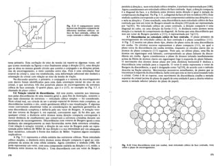 tema primario. Esta oscila<;ao do eixo de tensao ira repetir-se algumas vezes, ate
que (como mostrado na figura) 0 eixo finalmente atinja a dire<;ao [211], uma dire<;ao
que se situa no mesmo grande cfrculo que contern 0 conjugado e as dire<;oes prima-
rias de escorregamento, a meio caminho entre elas. Esta e uma orienta<;ao final
estavel do cristal e, uma vez estabelecida, uma deforma<;ao adicional nao mudara a
orienta<;ao do cristal com rela<;ao ao eixo da tensao de tra<;ao.
Na discussao anterior, 0 primario, 0 conjugado e 0 sistema de escorregamento
com des"ioforalll identificados para umadada orienta<;aoinicialdo eixo de urn
cristal, 0 que envolveu tres dos possiveis pIanos de escorregamento daestrutura
cubica de face centrada. 0 quarto plano, que e 0 (l11), no exemplona Fig. 5.7, e
chamado de plano crftico.
5.6 Notal;ao vetorial de discordancias. Ate este ponto, somente nos interessa-
mos pelas discordfmcias deuma maneira geral e, para fins de ilustra<;ao, somente 0
tipo mais elementar de estrutura - reticulado cubico simples - foi considerado.
Num cristal real, em virtude de ser 0 arranjo espacial de ~itomos mais complexo, as
discordiincias tambem 0 sao, sendo geralmente dificil a sua visualiza<;ao. Ealgumas
vezes conveniente abandonar todas as considera<;oes de aparencia geometrica de
uma discordiincia complex~ e defini-Ia pelo seu vetor de Burgers. A nota<;ao veto-
rial dos vetores de Burgers e, em especial,conveniente aqui. Ja foi dito que, em
qualquer cristal, a distiincia entre. atomos numa dire<;ao compacta corresponde a
menor distiincia de cisalhamento que conservara a estrutura cristalina durante urn
movimento de escorregamento. Discordiincias com vetores de Burgers iguais a essa
distiincia sao energeticamente as mais favorecidas numa dada estrutura cristalina.
Com rela<;ao anota<;ao vetorial, a dire<;ao de urn vetor de Burgers pode ser repre-
sentada pelos indices de Miller de sua dire<;ao e a sua intensidade por urn adequado
fator numerico, colocado afrente dos indices de Miller. Vejamos alguns exemplos
explicativos
A Fig. 5.11 representa a ceIula unitaria das estruturas cubicas. Num reticulado
cubico simples, a distiincia ~ntrt:~tomos numa dire<;ao compactae igual ao com-
primento da aresta de uma celula unitaria. Agora considere.o simbolo [100]. Ele
pode representar urn vetor,com uma componente unitaria na dire<;ao x e e, entao, a
distiincia entre atomos na dire<;ao x. Uma discordiincia com urn vetor de Burgers
b
/
x
a
---.,I-I-_ _y
Fig. 5.11 0 espa<;amento entre
atomos nas dire<;oes compactas de
diferentes sistemas cubicos: cu-
bico de face centrada, cubico de
corpo centrado e cubico simples.
paralelo adire<;aox, num reticulado cubico simples, e portanto representadapor [100].
Agora consideremos urn reticulado cubico de face centrada. Aqui, a dire<;ao compacta
e a diagonal da face, e a distiincia entre atomos nesta dire<;ao e igual ametade do
comprimento dadiagonal. Na Fig. 5.11, a diagonal daface ob tern os indices [101]. Este
simbolo tambem corresponde a urn vetor com componentes unitarias nas dire<;oesx e z
e nula na dire<;ao y. Como resultado, uma discordiincia num reticulado cubico de face
centrada que tern urn vetor de Burgers situado na dire<;ao [101] podt: ser representada
por 112[101]. No reticulado cubico de. corpo centrado, a dire<;ao compacta e uma
diagonal do cuba, ou uma dire<;ao da forma <Ill). A distancia entre atomos nesta
dire<;ao e a metade do comprimento da diagonal, de forma que uma discordiincia que
tern urn vetor de Burgers paralelo a [Ill], e representada por 112[111].
5.7 Discordancias no reticulado cubico de face centrada. 0 plano primario de
escorregamento do reticuladocubico de face centrada e 0 plano octaedrico {Ill}.
A Fig. 5.12 mostra urn plano deste tipo, abaixo do plano extra de uma discordiincia
em cunha. Os cfrculos escuros representam 0 plano compacta (l1l), no qual 0
plano extra da discordiincia em cunha termina, enquanto os cfrculos claros sao os
atomos do plano compacta (l11) seguinte. Note que, no ultimo plano, uma fila de
~itomos em ziguezague esta faltando, correspondendo ao plano faltante da discor-
diincia em cunha. Agora consideremos 0 plano de Momos (situado imediatamente
acima da fileira de atomos claros em ziguezague) logo aesquerda do plano faltante.
o movimento dos atomos desse plano por uma distiincia horizontal b desloca a
discordiincia uma unidade para a esquerda. 0 vetor b entao representa 0 vetor de
Burgers da discordiincia, a qual e designada como112[110], de acordo cOrn 0 metodo
descrito na Se<;ao anterior. Movimentos sucessivos semelhantes, de pIanos quese
encontram aesquerda da discordiincia, farao com que esta se.ffiova atravessando todo
o cristal. Como e de seesperar, esse movimento da discordiinciacisalhaa metade
superior do cristal (acima do plano do papel) de.uma unidade b para a direita relativa-
mente ametade inferior (abaixo do plano do papel).
Fig. 5.12 Uma discordfmcia total (em cunha), num reticulado cubico de face centrada, vista
sobre 0 plano de escorregamento.
170 171
 