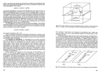 Fig. 5.18 Na figura admite-se que uma discordancia tenha se movido no plano horizontal
ABeD e, cortando 0 anel de discordancias vertical, tenha formado urn par de cotovelos.
b
Vetor d-; Burgers
c
I
I
D
.......
>r
/.;/ I
.......
.;'/ I
/,';/ Cotovelo I
A "T"''------IH----~f-....,....
I
I
.......L
/'
......""" Anel de discordancias
...... /'
Uma dessas discordancias e uma parcial de Shockley que .e livrt: para se m~ver no
planodeescorregamento com desvio etem urn valor de Burgers igual a 1/6 [121]. A
outra e imovel nao~escorregante e permanece atnis, na intersec;ao entre os pianos de
escorregamento primario e com desvio. Esta discordancia e chamada de discordancia
em bastao, e seu v~tor de Burgers e 1/6[ffO]. Discordancias.em bastao, das quais 0
presente exemplo representa apenas urn dos diversos tipos existentes, sao sempre
encontradas quando uma falha de empilhamento se dirige de urn plano de_~scorre~a­
mento paraoutro, como mostra a Fig. 5.17C. Note=se que 0 vetor 1/6 [110] da dlS-
cordancia em bastao da Fig. 5.17C e perpendicular aintersec;ao entre os dois pianos
de escorregamento e nao se situa em nenhum deles.
No escorregamento com desvio de uma discordancia propagada, a discordancia
em bastao desapar;ece quando a discordancia parcial que se move alcanc;a a intersec;ao
entre os dois pianos de escorregamento, passando a mover-se no plano de escorrega-
mento com desvio, como mostra a equac;ao
1/6[211] e apresenta uma direc;ao que nao pertence ao plano de escorre~a~ento com
desvio (II f); umareac;ao de discordfmcias deve ocorrer, resultando na cnac;ao de duas
novas discordancias. Esta reac;ao e
%[211] -* l-qI2I] + ~qTIO]
Y6 [I2T] + %[ITO] = Y6 [21 T]
Fig. 5.19 Discordancias com pregas situadas no plano de escorregamento das discordllnciasl
Este resultado e. caracteristico da intersec;ao. de. discordancias, .pois. sempre que
uma discordancia.corta outra, ambas adquirem degraus de tamanho igual ao vetor
de Burgers da outra.
Consideremos agora alguns dos tipos mais simples de degraus, formados pelain-
tersec;ao de discordancias.Ha dois casos basicos: oprimeiro quando odegrau se si-
tua no plano de escorregamento da discordancia e 0 segundo quando 0 degrau e
perpendicular ao plano de escorregamento; Oprimeiro tipoechamadodepregll eo
segundo de cotovelo. 0 primeiro e mostrado naFig. 5.19, onde(A) representauma
discordancia em cunha e (B) uma discordancia em helice, ambas apresentandopregas
(on) como resultado de intersec;6es com outras discordancias. Aprega dadiscordancia
em cunha tern uma orientac;ao em heIice (vetor de Burgersparalelo alinha on),
enquanto 0 degrau da discordancia em helice tern uma orientac;ao em cunha (vetor de
Burgers normal alinha on). Os dois degraus podem facilmente ser eliminados, por
Estareac;ao e ilustrada na Fig. 5.17C.
Como e necessaria uma energiade deformac;ao adicional para a criac;ao de uma
discordancia em bastao associada ao escorregamento com desvio de uma discordan-
cia propagada, uma discordancia total escorrega com desvio muito mais facilmente
que uma discordancia propagada. . . ,. . .
5.11 Inte~ao de discordancias. As dlscordancIas de urn metal constltuem
uma rede tridimensional de falhas lineares. Em qualquer plano de escorregamento
ha urn certo numero de discordancias que nele sao capazes de escorregar. Ao
mesmo tempo, existem muitas outras discordam:ias que interceptam 0 plano sob
varios angulos. Assim, quando uma discordancia se move, ela deve passar pelas
discordancias que interceptam 0 seu plano de escorregamento. 0 corte de discor-
dlincias por outras discordancias e urn topico importante porque, em geral, e neces-
sana a realizac;ao de trabalho para produzir as intersec;6es. A facilidade ou a dificul-
dade relativas com que 0 escorregamento ocorre sao entao determinadas em parte pela
intersec;ao de discordancias.
Como exemplo do resultado de uma intersec;ao de discordancias, veja
a Fig. 5.18. No desenho admite-se que uma discordancia se tenha movido no
plano de escorregamento ABeD, cisalhando desse modo a metade superior do cris-
tal retangular, com relac;ao ametade inferior, de urn comprimento igual ao seu vetor
de Burgers b. Uma segunda. discordancia (vertical), tendo urn anel que intercepta 0
plano de escorregamento em doispontos, e mostrada na Fig. 5.18. Admite-se que
esse ane! tenha uma orientac;ao em cunha onde ele intercepta 0 plano de escorrega-
mento. 0 deslocamento do cristal, mostrado na Fig. 5.18, tambem cisalha a metade
superior do anel vertical, com relac;ao asua metade inferior, de urn comprimento
igual ao vetor de Burgers b. A ac;ao cisalhante nao pode quebrar 0 ane! em dois
aneis separados, porque, de acordo com a regra, uma discordancia nao pode termi-
nar no interior de urn cristal. A unica alternativa e que 0 deslocamento aumente 0
anel vertical de urn valor igual aos dois degraus horizontais mostrados na Fig. 5.18.
(A) (B)
178 179
 