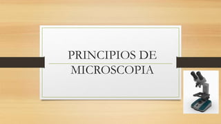 PRINCIPIOS DE
MICROSCOPIA
 