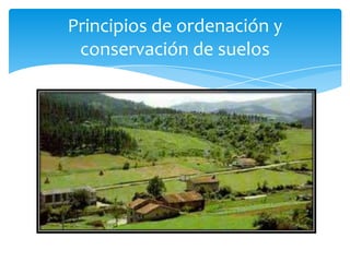 Principios de ordenación y
conservación de suelos
 