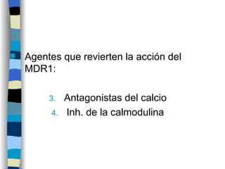 Agentes que revierten la acción del MDR1: Antagonistas del calcio Inh. de la calmodulina 