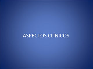 ASPECTOS CLÍNICOS 
