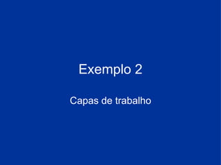 Capas de trabalho Exemplo 2 