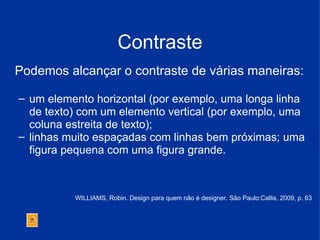 Contraste <ul><li>Podemos alcançar o contraste de várias maneiras:  </li></ul><ul><ul><li>um elemento horizontal (por exem...