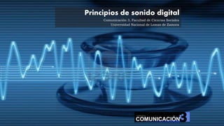 Principios de sonido digital
Comunicación 3, Facultad de Ciencias Sociales
Universidad Nacional de Lomas de Zamora
 