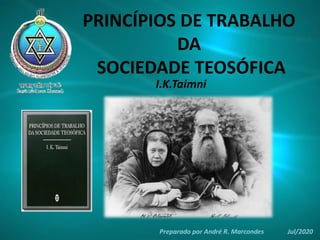 PRINCÍPIOS DE TRABALHO
DA
SOCIEDADE TEOSÓFICA
I.K.Taimni
Preparado por André R. Marcondes Jul/2020
 