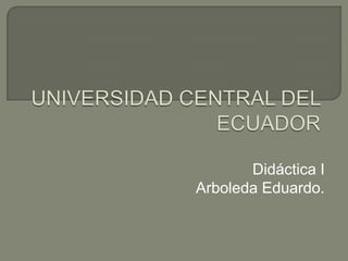 Didáctica I
Arboleda Eduardo.