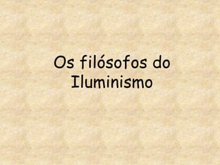 Os filósofos do Iluminismo