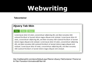 http://mattberseth2.com/demo/Default.aspx?Name=JQuery+TabContainer+Theme+wi
th+Tab+Transition+Animations&Filter=All
Webwriting
Tabcontainer
 