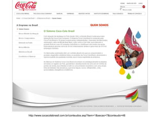 http://www.cocacolabrasil.com.br/conteudos.asp?item=1&secao=7&conteudo=48
 