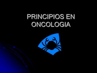 PRINCIPIOS EN
ONCOLOGIA
 