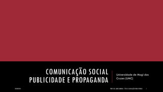 COMUNICAÇÃO SOCIAL PUBLICIDADE E PROPAGANDA 
Universidade de Mogi das Cruzes (UMC) 
24/09/2014 
PROF. MS. AGNES ARRUDA | ÉTICA E LEGISLAÇÃO PUBLICITÁRIAS 
1  