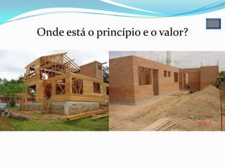 Onde está o princípio e o valor?
 