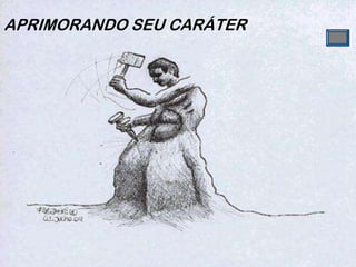 APRIMORANDO SEU CARÁTER
 
