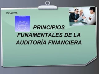 PRINCIPIOS
FUNAMENTALES DE LA
AUDITORÍA FINANCIERA
ISSAI 200
 