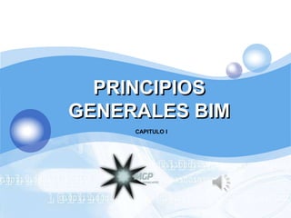 LOGO




         PRINCIPIOS
       GENERALES BIM
            CAPITULO I
 