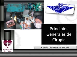 Claudia Contreras 15.473.435
Principios
Generales de
Cirugía
 
