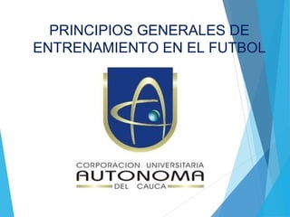 PRINCIPIOS GENERALES DE
ENTRENAMIENTO EN EL FUTBOL
 