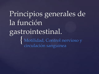 Principios generales de la función gastrointestinal. Motilidad, Control nervioso y circulación sanguínea 
