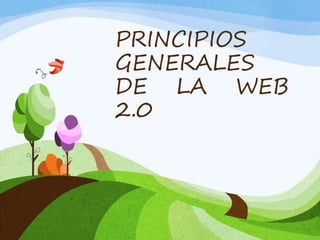 PRINCIPIOS
GENERALES
DE LA WEB
2.0
 