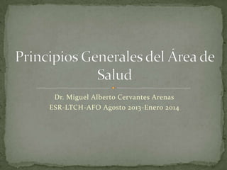 Dr. Miguel Alberto Cervantes Arenas
ESR-LTCH-AFO Agosto 2013-Enero 2014
 