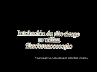 Neumólogo: Dr. Crescenciano González Olivares
 