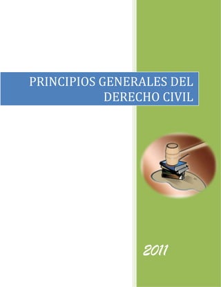 PRINCIPIOS GENERALES DEL
            DERECHO CIVIL




                 2011
 