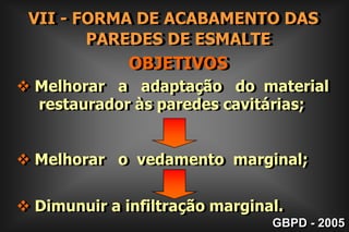         III- FORMA DE RESISTÊNCIAPRINCÍPIOS MECÂNICOS DE BLACK Ângulo Áxio-pulpar arredondado;VLPACGBPD - 2005