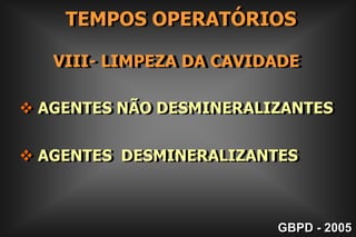 Cavidade não retentivaCavidade retentivaGBPD - 2005            V- FORMA DE RETENÇÃO