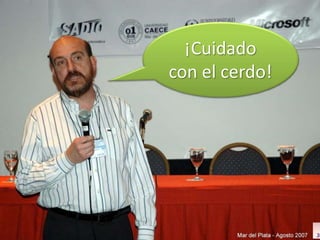 ¡Cuidado
con el cerdo!
 