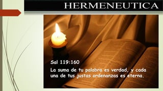 Sal 119:160
La suma de tu palabra es verdad, y cada
una de tus justas ordenanzas es eterna.
 