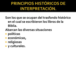 Son los que se ocupan del trasfondo histórico
en el cual se escribieron los libros de la
Biblia.
Abarcan las diversas situaciones
 políticas
 económicas,
 religiosas
 y culturales.
 