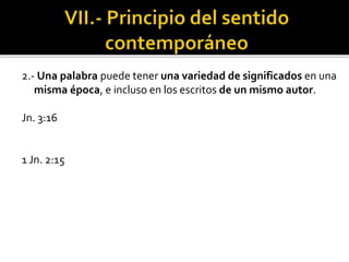 2.- Una palabra puede tener una variedad de significados en una
misma época, e incluso en los escritos de un mismo autor.
Jn. 3:16
1 Jn. 2:15
 