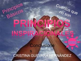 VIDEO
       Conclusione
       s
CRISTINA GUEVARA HERNÁNDEZ
 