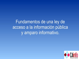 Fundamentos de una ley de  acceso a la información pública  y amparo informativo.  