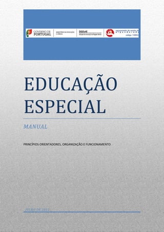 EDUCAÇÃO
ESPECIAL
MANUAL
PRINCÍPIOS ORIENTADORES, ORGANIZAÇÃO E FUNCIONAMENTO

JULHO DE 2012

 