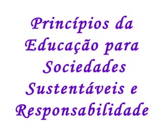 Princípios da Educação para Sociedades Sustentáveis e Responsabilidade Global 