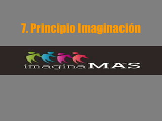7. Principio Imaginación
 
