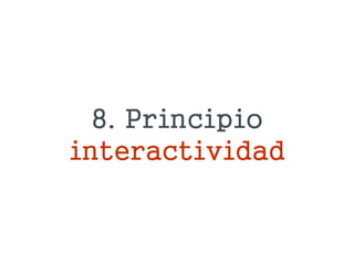 8. Principio
interactividad
 