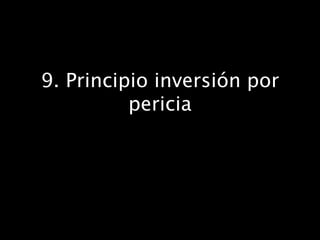 9. Principio inversión por
pericia
 