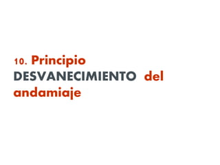 10. Principio
DESVANECIMIENTO del
andamiaje
 