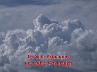 Os Sete Princípios
de André Vermeulen
 