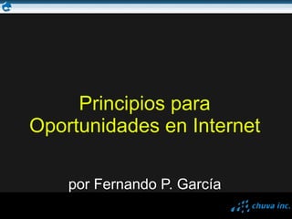 Principios para Oportunidades en Internet por Fernando P. García 