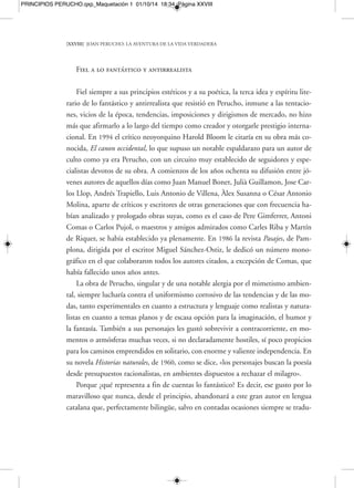 PRINCIPIOS PERUCHO.qxp_Maquetación 1 01/10/14 18:34 Página XXX 
BIBLIOGRAFÍA UTILIZADA 
Diana i la Mar Morta, ilustraciones de F. Todó García, Barcelona, Atzavara, 1953. 
Diana y el Mar Muerto, Madrid, Mondadori (Colección Montena), 1987. 
Galería de espejos sin fondo, Barcelona, Destino, 1963. 
Roses, diables i somriures, Barcelona, Destino, 1965. 
Rosas, diablos y sonrisas, Barcelona, Taber, 1970. 
Rosas, diablos y sonrisas/Roses, diables i somriures, edición bilingüe, traducción de Ma-ría- 
Lluïsa Cortés, edición y prólogo de Julià Guillamon, Barcelona, Edicions del 
Mall, 1986. 
Nicéforas y el grifo, Barcelona, Taber, 1968. 
Los misterios de Barcelona, Barcelona, Taber, 1968. 
La sonrisa de Eros, Barcelona, Taber, 1968. 
Botánica oculta o el falso Paracelso, Barcelona, Taber, 1969. 
Botànica oculta o el fals Paracels, Barcelona, Destino, 1980. 
Historias secretas de balnearios, prólogo de Martín Riquer, Barcelona, Destino, 1980. 
Els balnearis, Barcelona, Destino, 1975. 
Històries apòcrifes, Barcelona, Edicions 62, 1974. 
Monstruari fantàstic, Barcelona, Galba, 1976. 
Bestiario fantástico, prólogo de Carlos Pujol, Barcelona, Cupsa, 1977. 
 