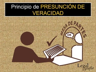 Principio de PRESUNCIÓN DE
VERACIDAD
 