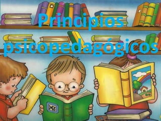 Principios
psicopedagógicos
 