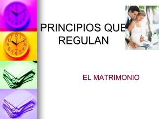 PRINCIPIOS QUE
REGULAN
EL MATRIMONIO
 